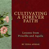 Cultivating a Forever Faith: Lessons from Priscilla and Aquila 