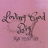 Loving God Big 