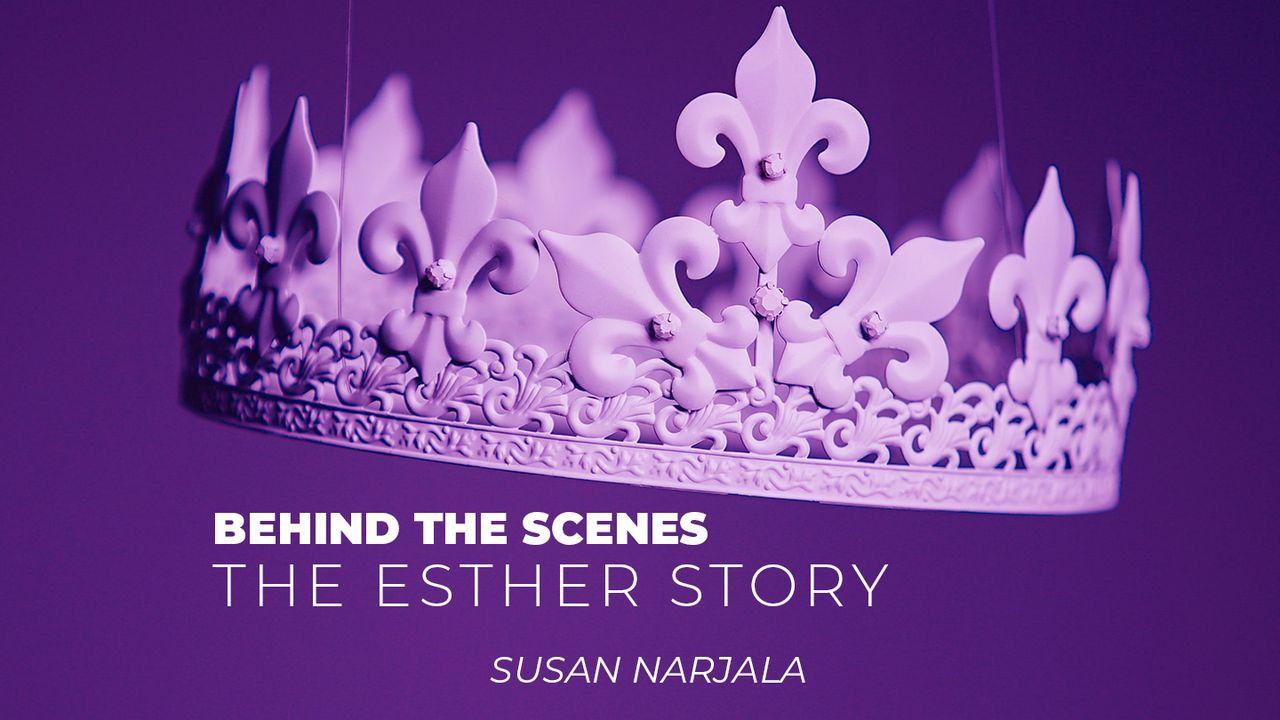 Behind the Scenes – The Esther Story