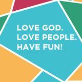 Love God. Love People. Have Fun!