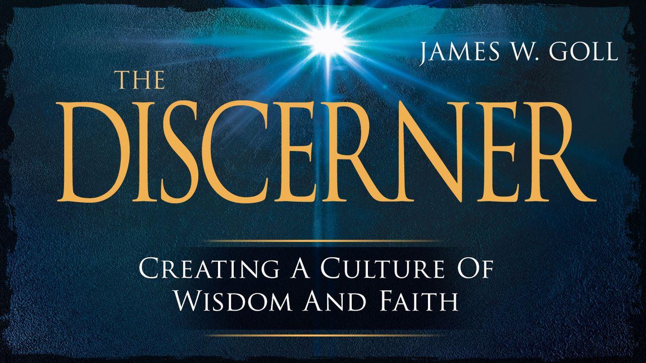 The Discerner: Creating A Culture Of Wisdom And Faith