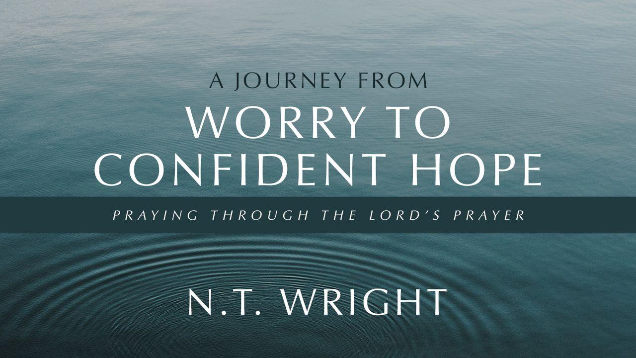 A Journey From Worry to Confident Hope: Praying Through the Lord’s Prayer