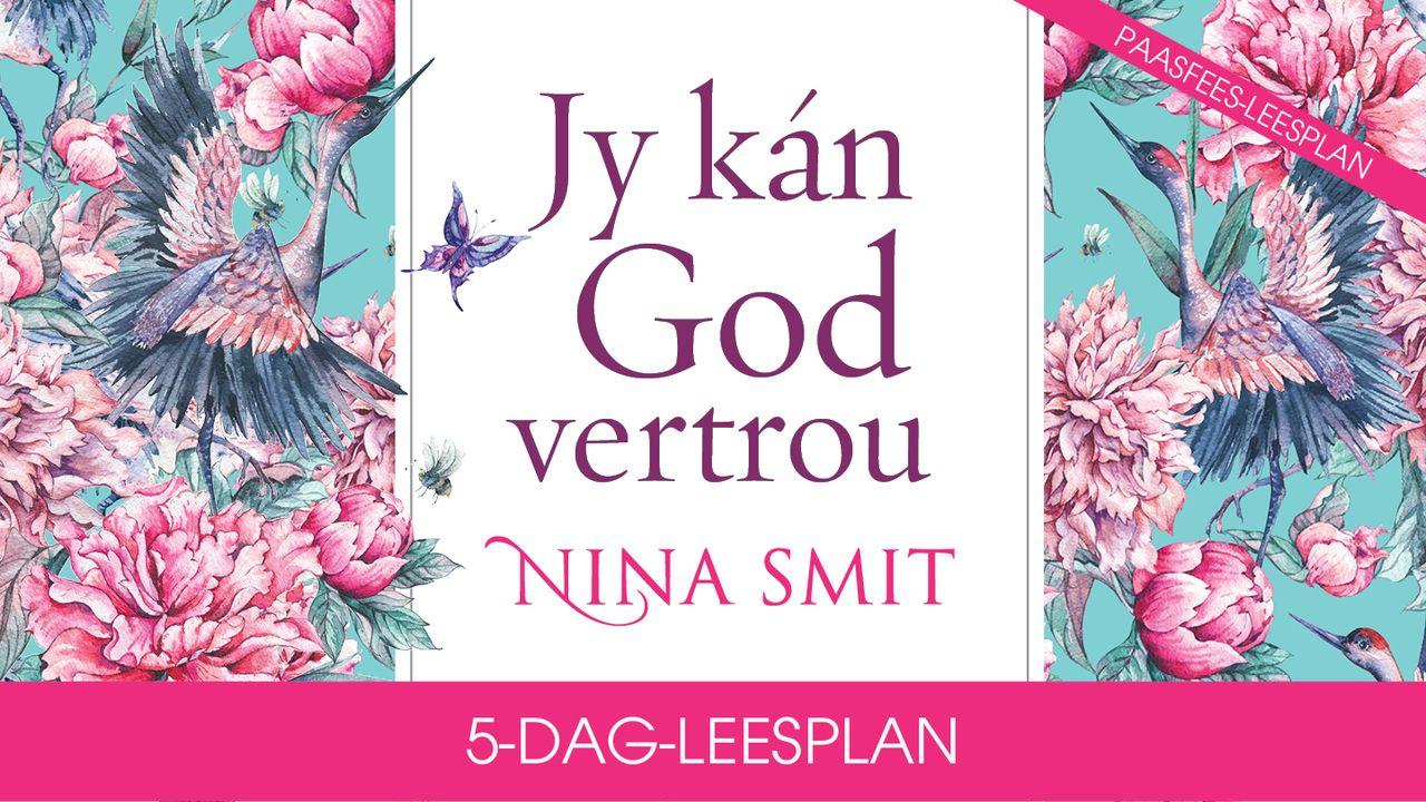 Jy kán God vertrou deur Nina Smit