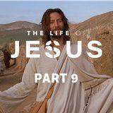 The Life Of Jesus, Part 9 (9/10)