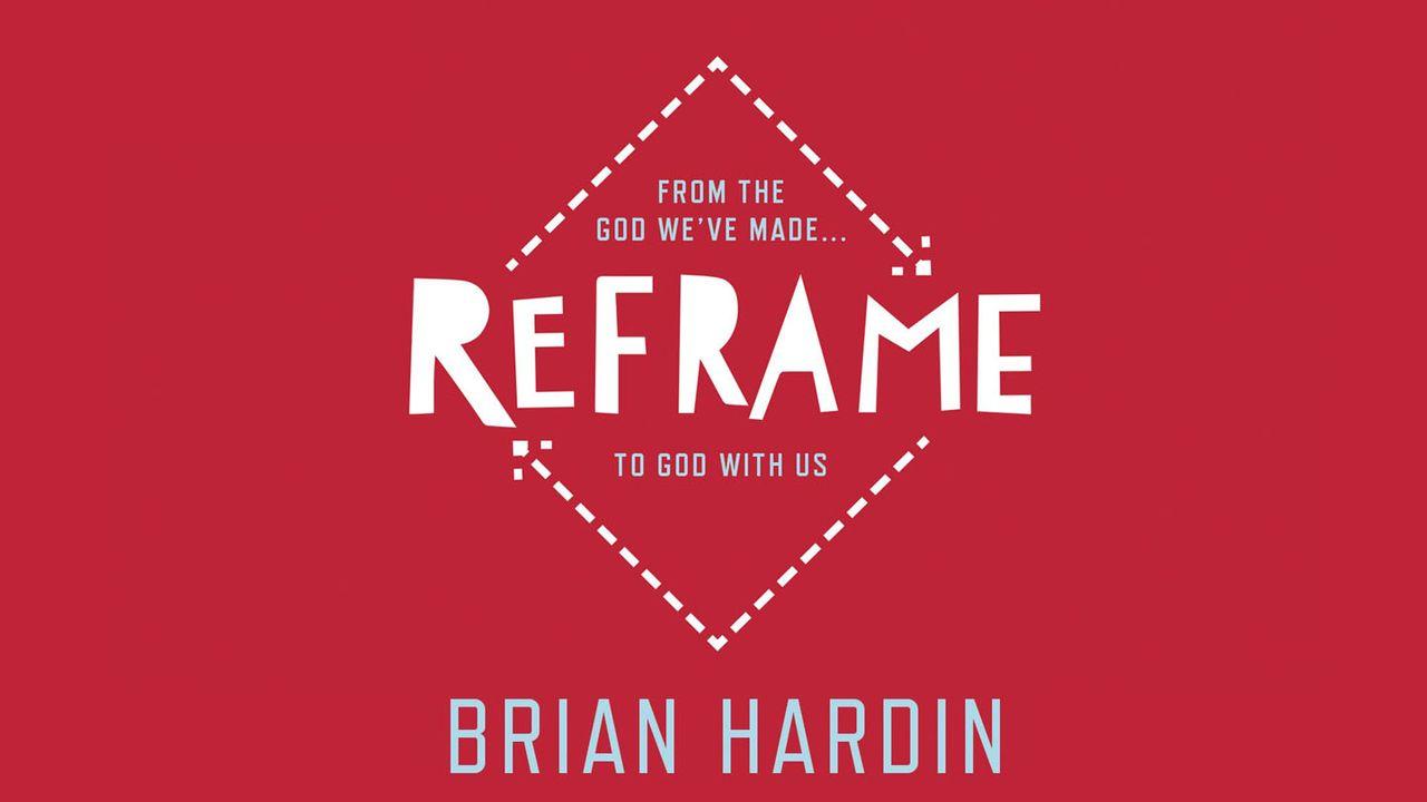 Reframe: From The God We've Made…To God With Us