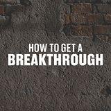 How To Get A Breakthrough