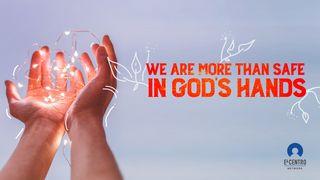 We Are More Than Safe in God’s Hands