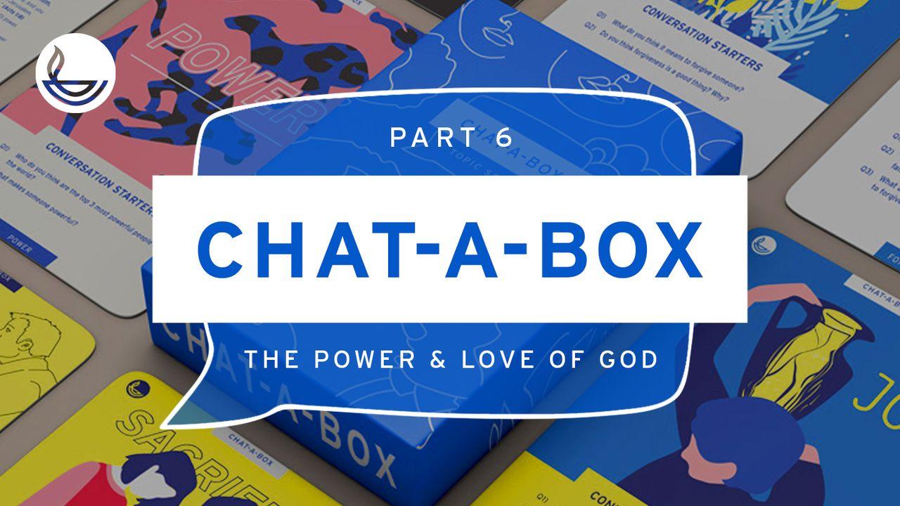CHAT-A-BOX Pt 6. The Power and Love of God