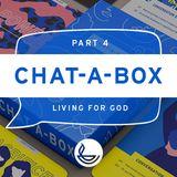 CHAT-A-BOX Pt 4. Living For God