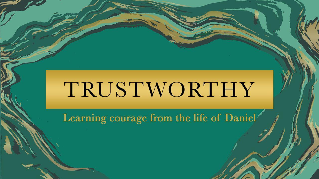 Trustworthy: Learning courage from the life of Daniel