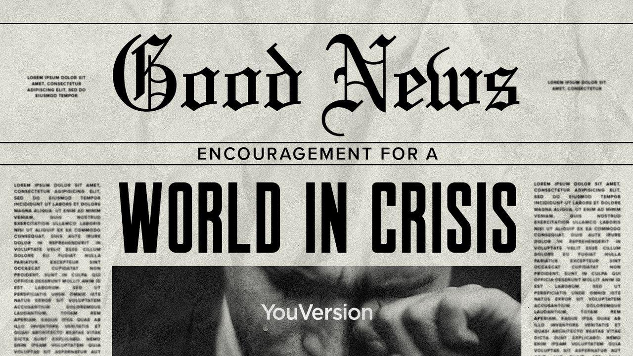 Vestea bună: Încurajare pentru o lume aflată în criză