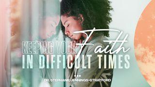 Keeping Your Faith in Difficult Times