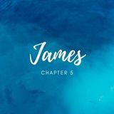 James 5 - Lessons for Rich Oppressors, Patience in Suffering, and Keeping the Letter of James Alive
