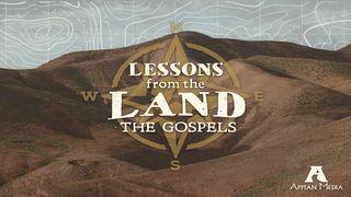 Lessons From the Land: The Gospels