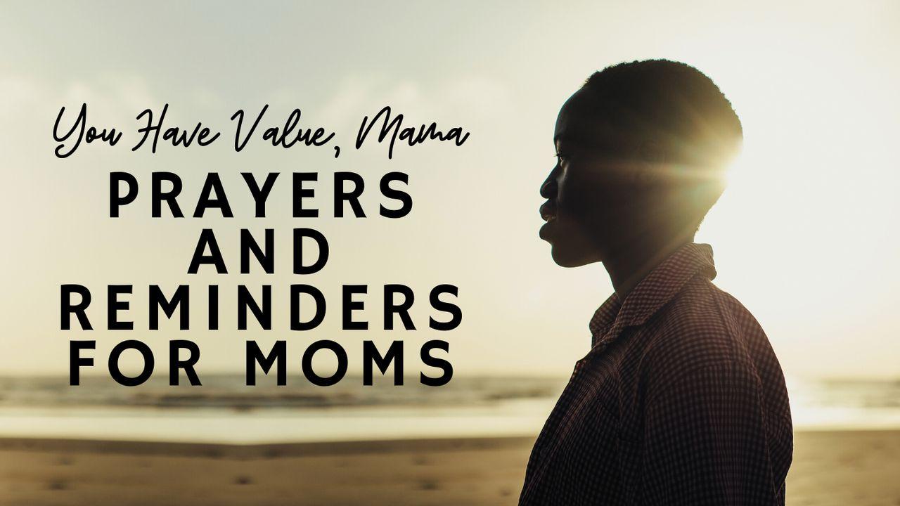 You Have Value, Momma–Prayers and Reminders for Moms