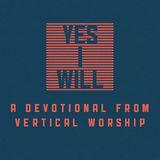 Yes I Will From Vertical Worship