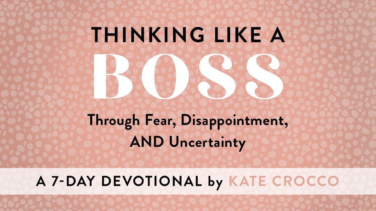 Thinking Like a Boss Through Fear, Disappointment, and Uncertainty