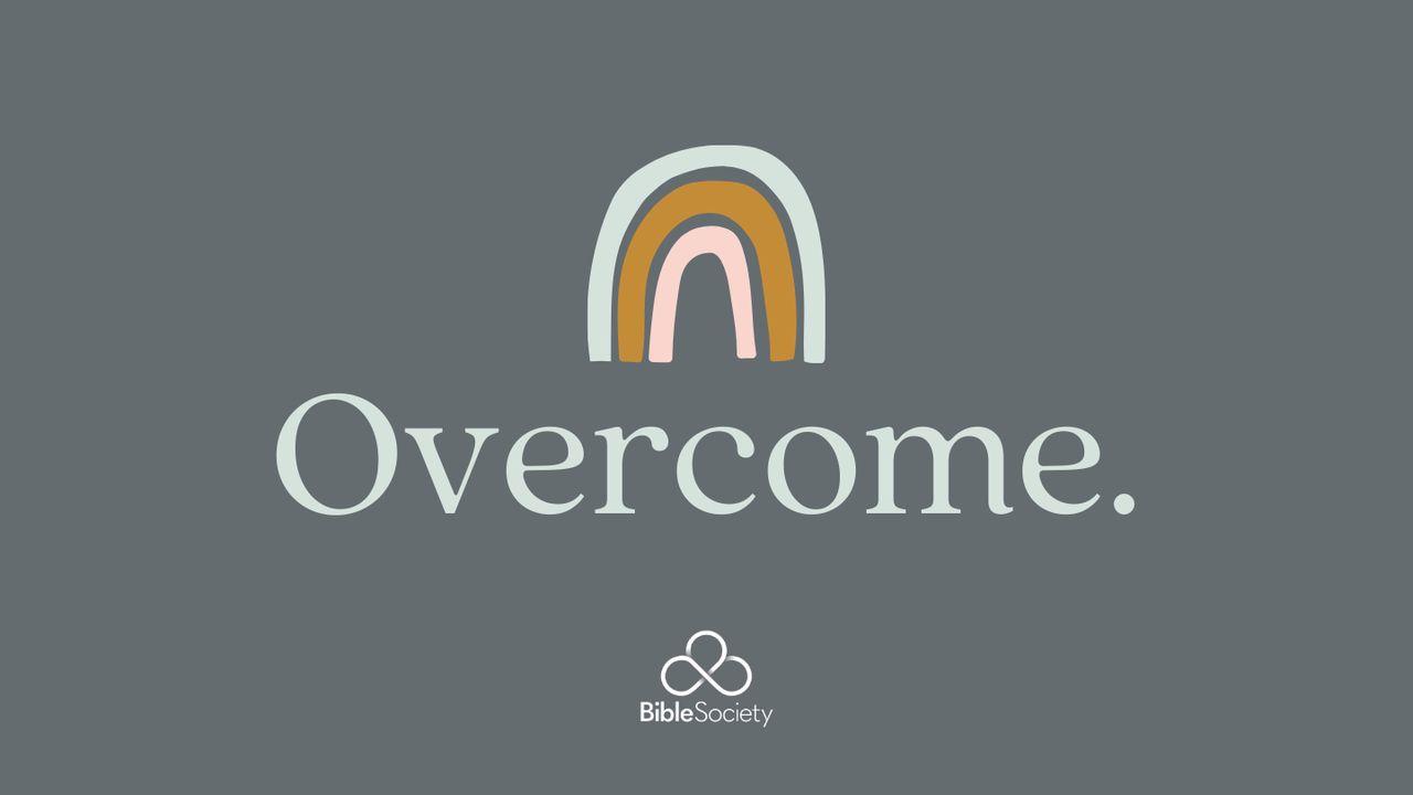 Overcome.