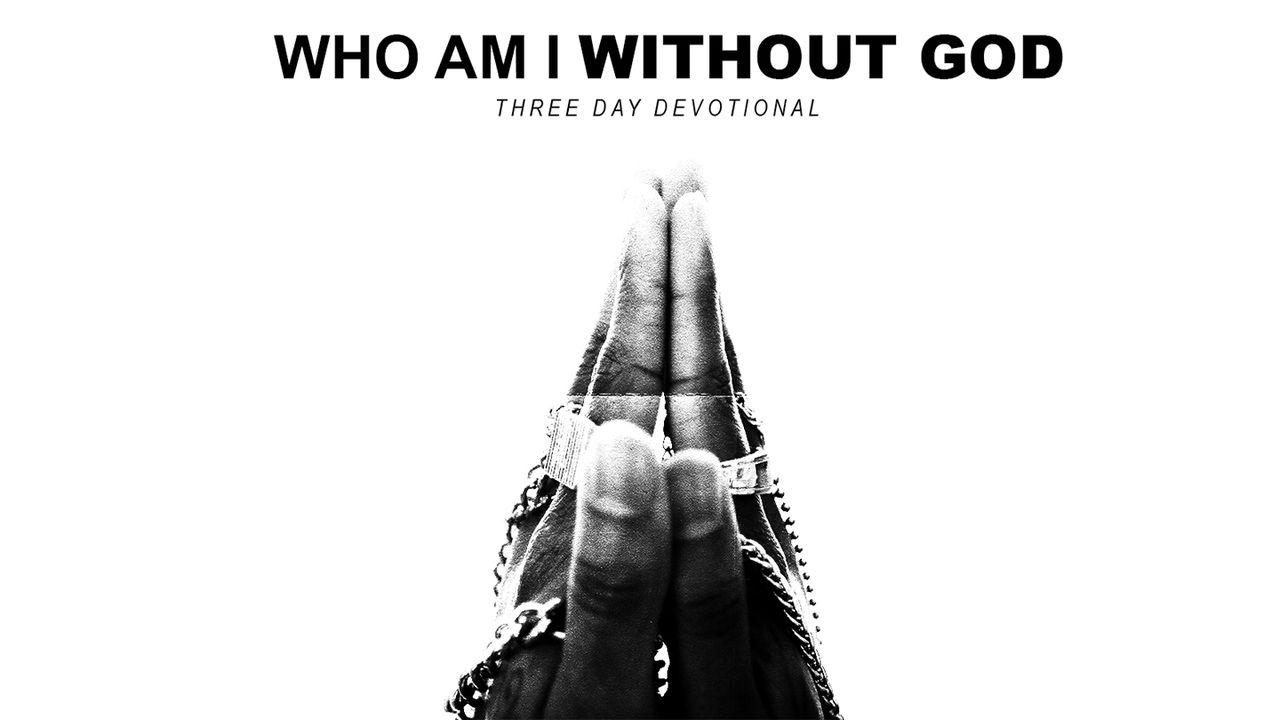 Who Am I Without God