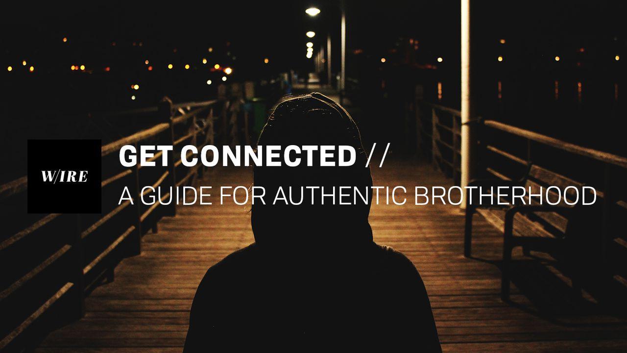 Get Connected // A Guide For Authentic Brotherhood
