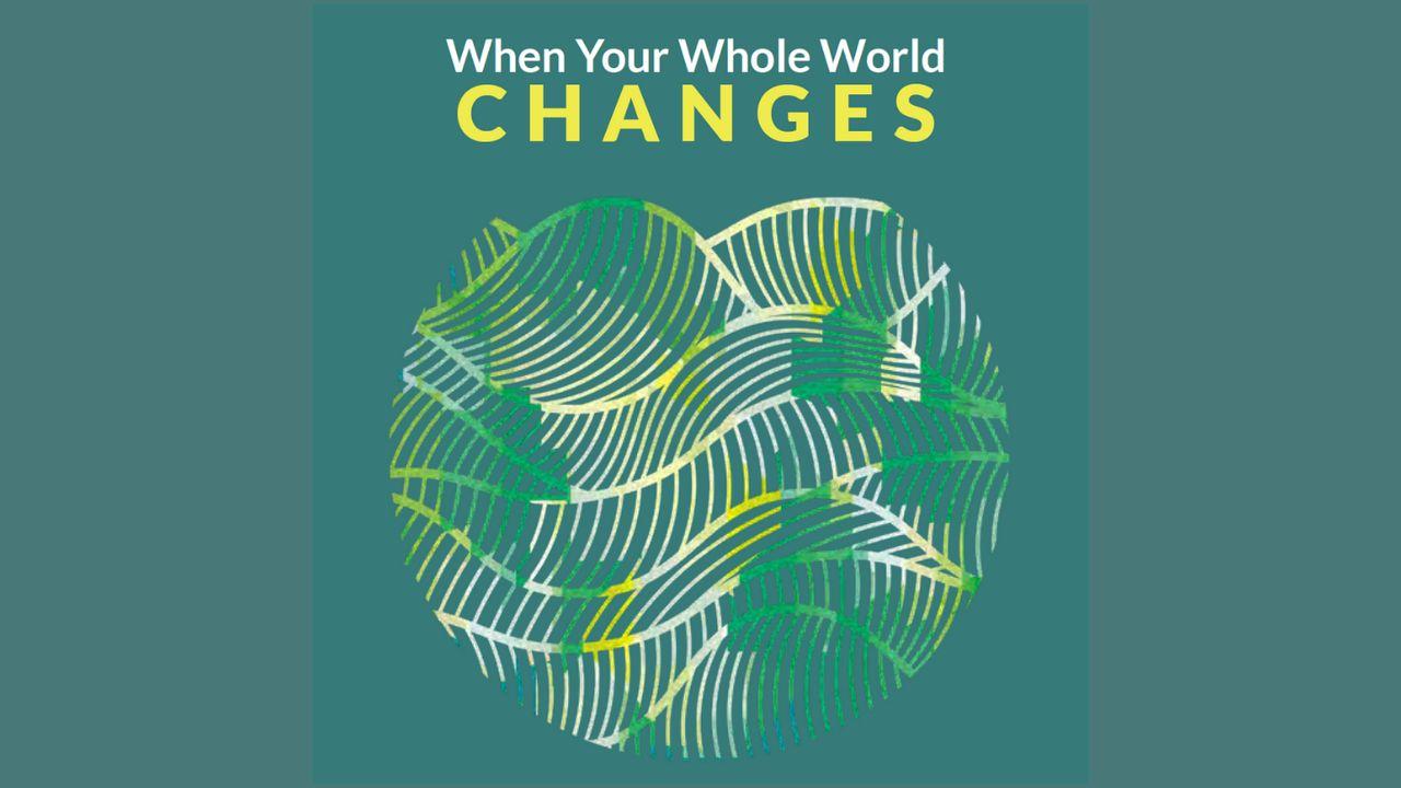 When Your Whole World Changes - COVID-19 Special Edition