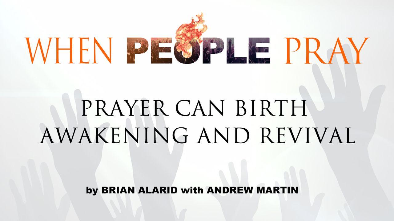 When People Pray: Prayer Can Birth Awakening and Revival