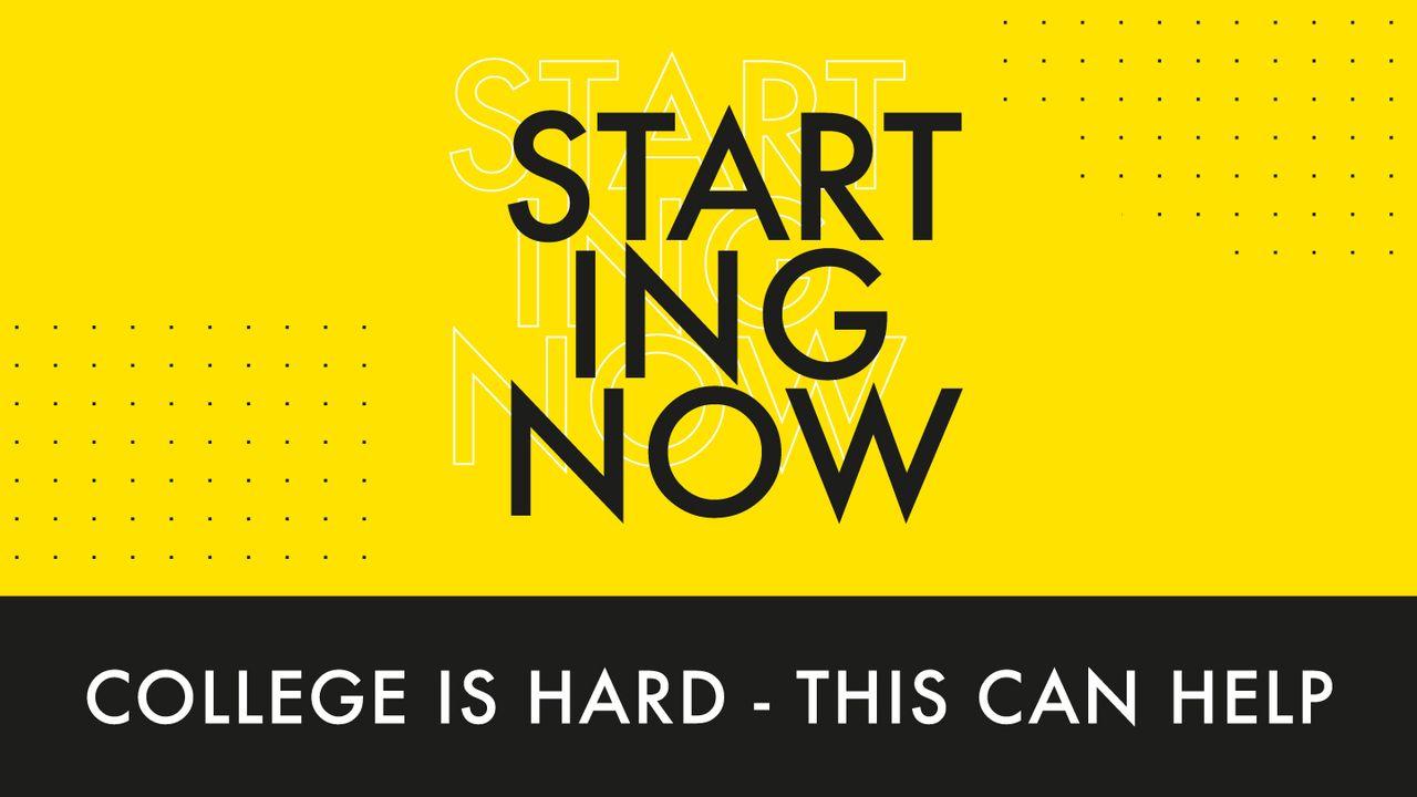 Starting Now: College Is Hard. This Can Help.