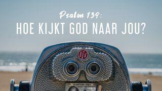 Psalm 139: Hoe kijkt God naar jou?