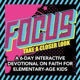 Focus: A 6-Day Interactive Devotional On Faith For Kids 