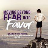 Moving Beyond Fear Into Favor: Walking in Your Purpose