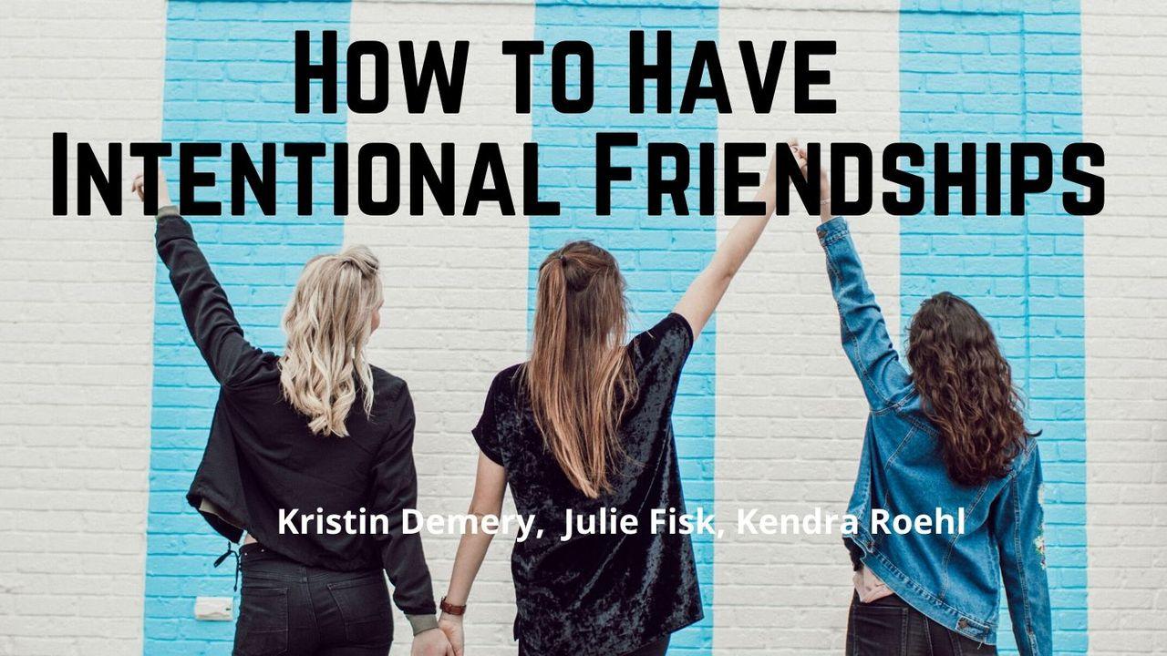 How to Have Intentional Friendships