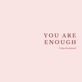 You Are Enough: 3 Day Devotional