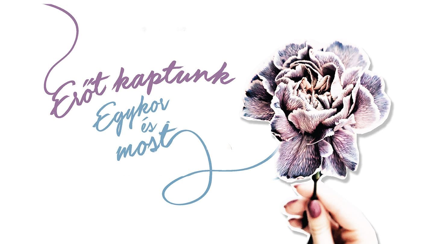 Erőt kaptunk - Egykor és most