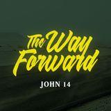 The Way Forward: A Journey Through John 14 