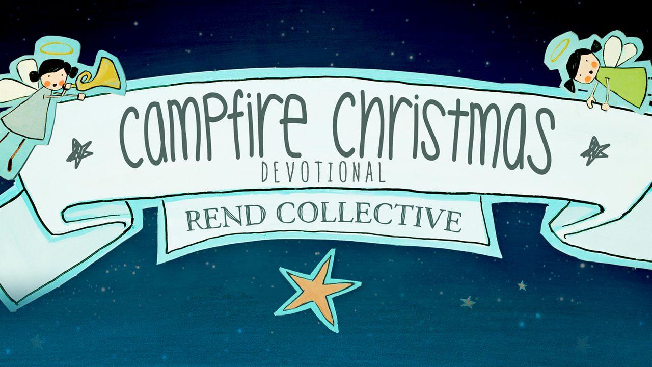 Rend Collective - Campfire Christmas Devotional