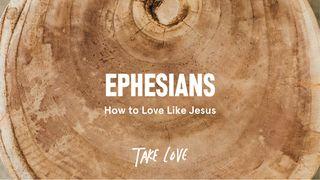 Ephesians: How to Love Like Jesus