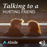 Talking To Hurting Friends