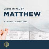 Jesus In All Of Matthew - A Video Devotional