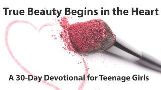 True Beauty Begins In The Heart - A Devotional For Teenage Girls