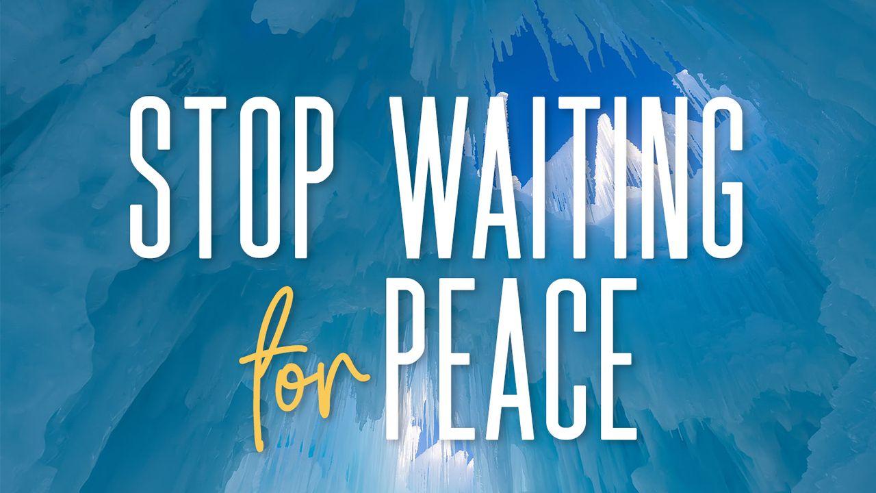 Stop Waiting for Peace