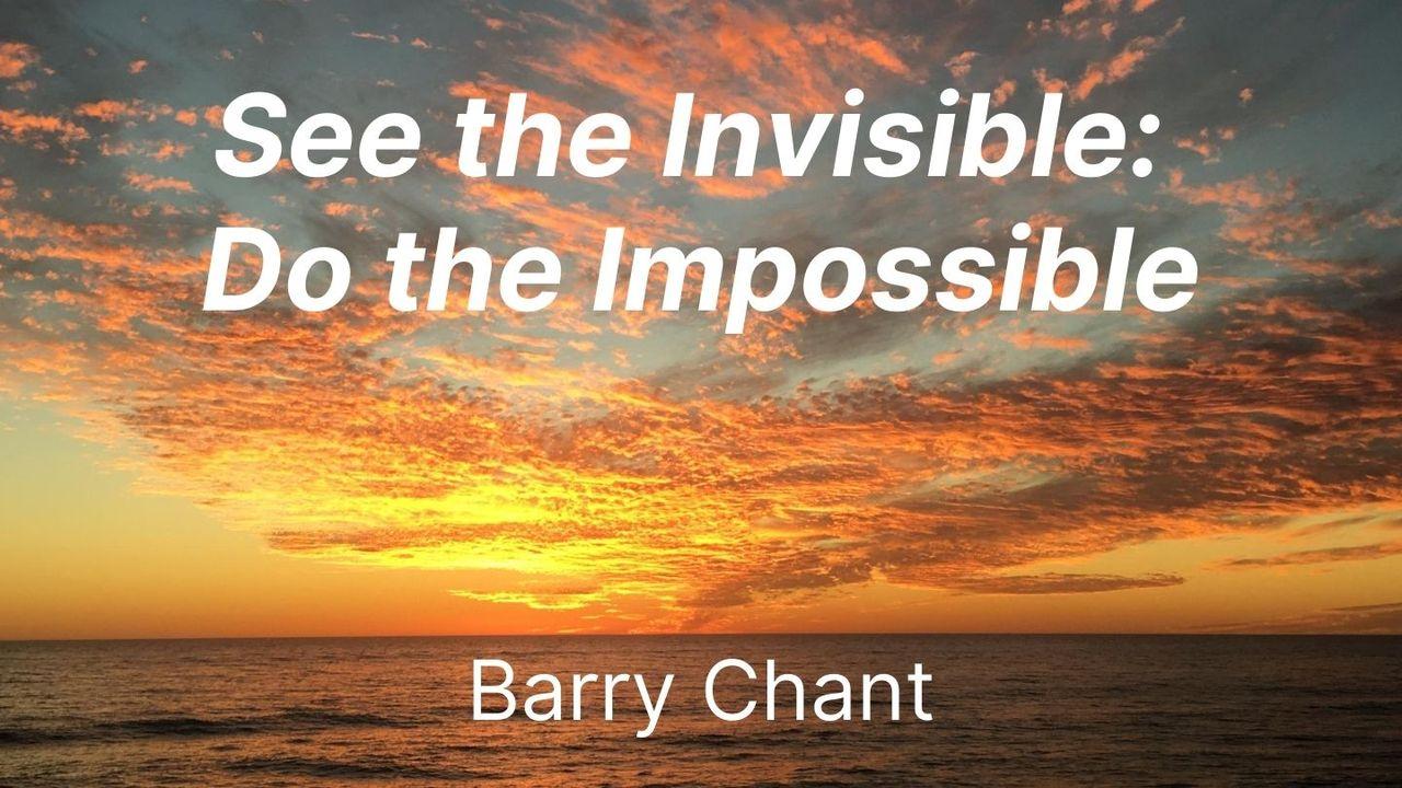 See the Invisible: Do the Impossible