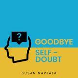 Goodbye, Self-Doubt!