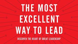 The Most Excellent Way To Lead