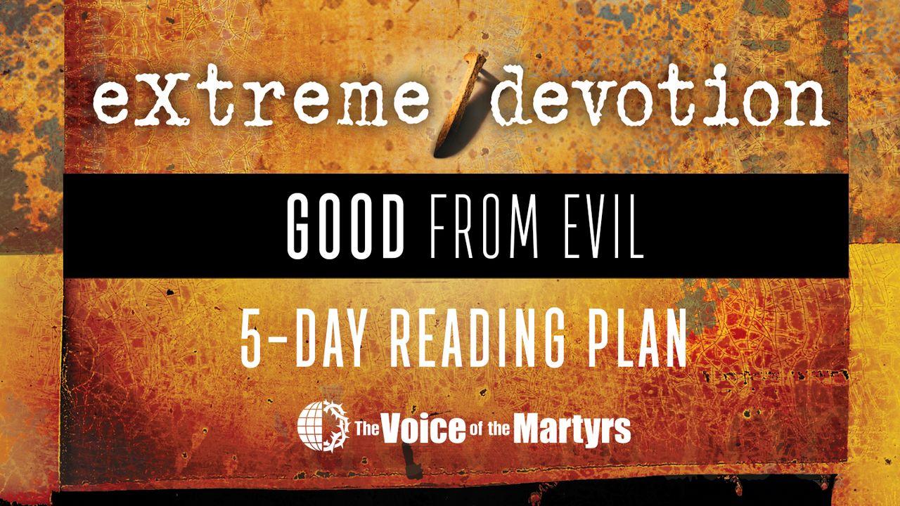 eXtreme Devotion: Good from Evil