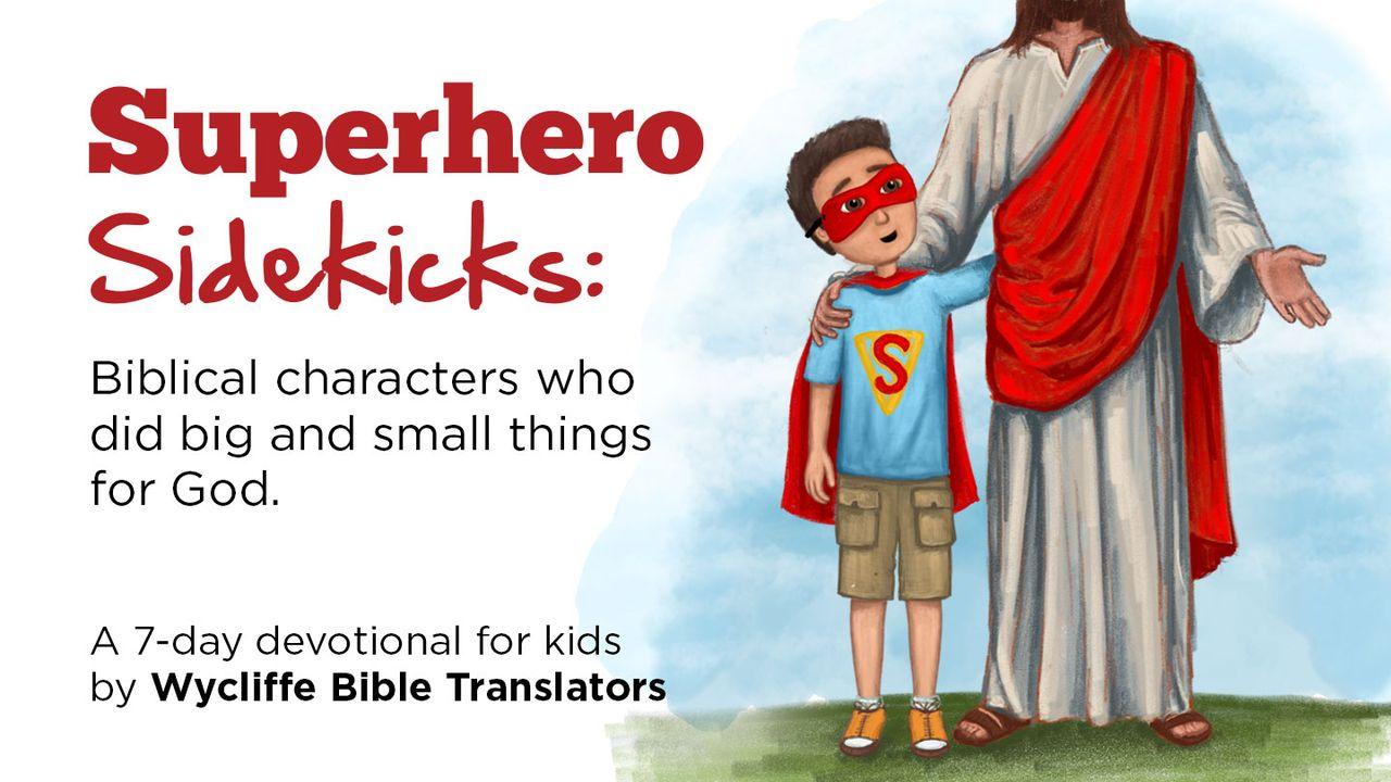 Superhero Sidekicks: Biblical Characters Who Did Big and Small Things for God