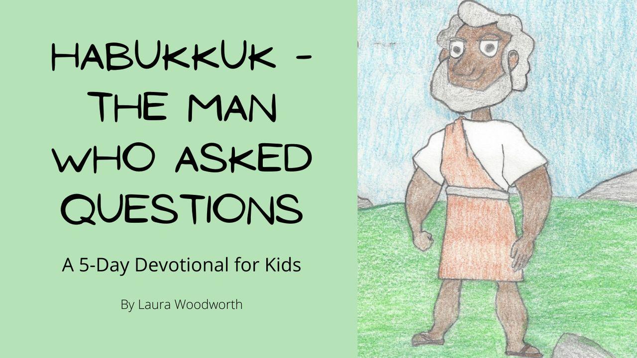 Habakkuk – The Man Who Asked Questions