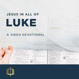 Jesus in All of Luke - A Video Devotional