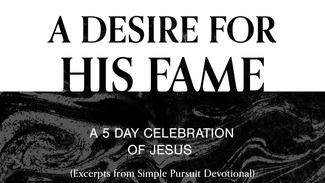 A Desire for His Fame: A 5-Day Celebration of Jesus