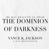 He Has Rescued Us From the Dominion of Darkness