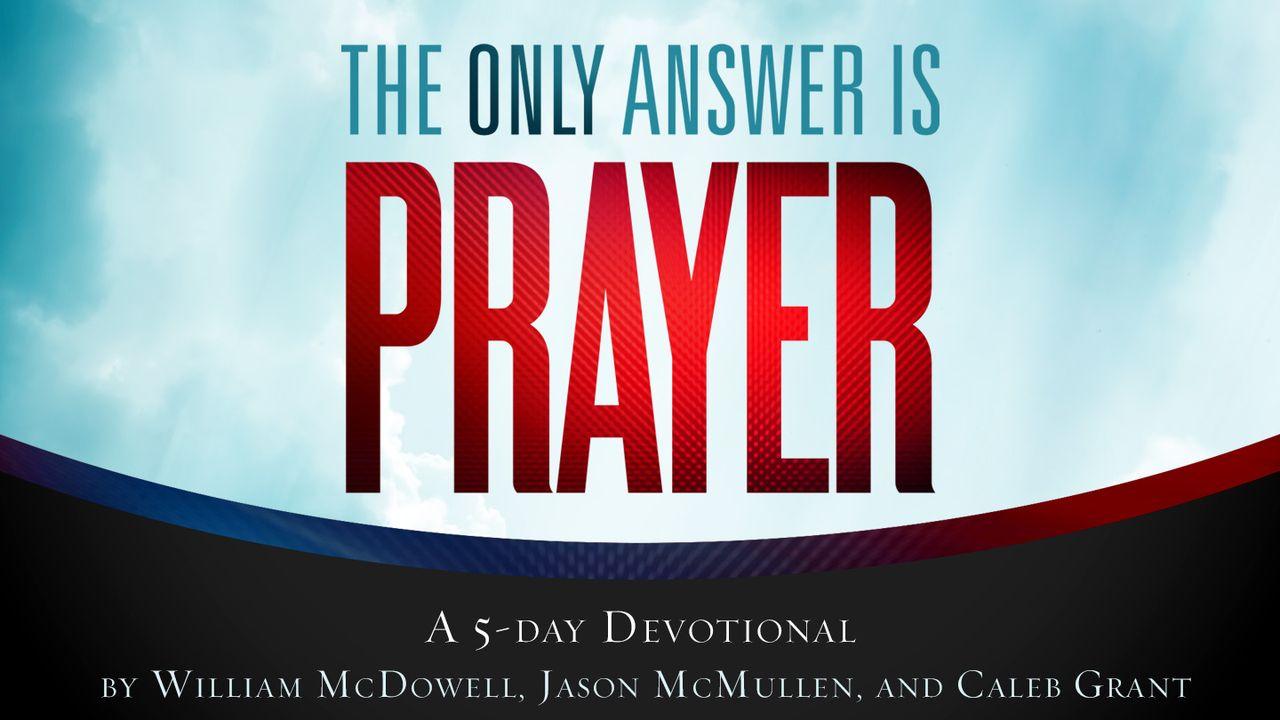 The Only Answer Is Prayer